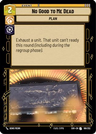 No Good to Me Dead (SPARK OF REBELLION) Foil - Premium Star Wars: Unlimited Single from Spark of Rebellion - Just $0.16! Shop now at Game Crave Tournament Store