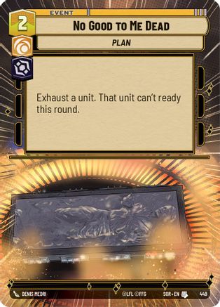 No Good to Me Dead (Hyperspace) (SPARK OF REBELLION) Foil - Premium Star Wars: Unlimited Single from Spark of Rebellion - Just $1.51! Shop now at Game Crave Tournament Store