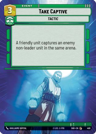 Take Captive (Hyperspace) (400) - Shadows of the Galaxy Foil - Premium Star Wars: Unlimited Single from Shadows of the Galaxy - Just $0.10! Shop now at Game Crave Tournament Store