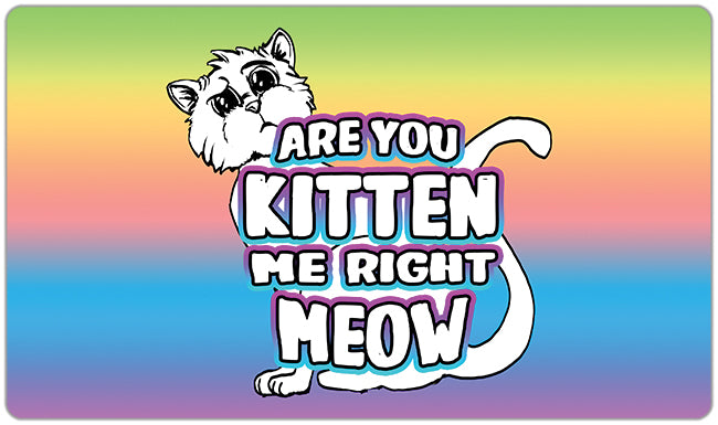 You Kitten Me Right Meow Playmat - Premium Playmat from Inked Gaming - Just $34.99! Shop now at Game Crave Tournament Store