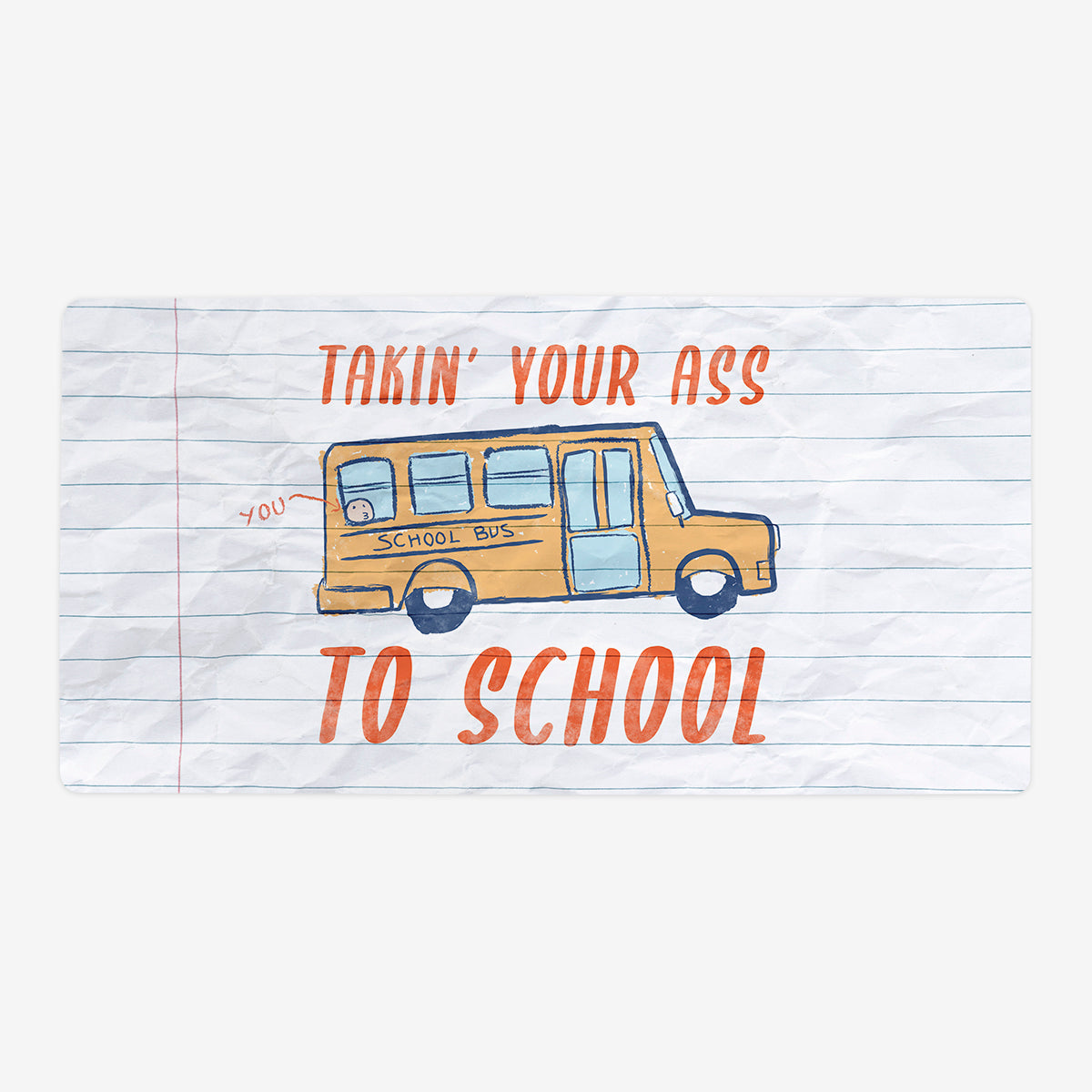 Takin your Ass to School Playmat - Premium Playmat from Inked Gaming - Just $34.99! Shop now at Game Crave Tournament Store