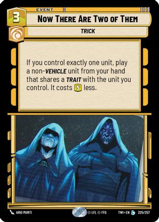 Now There Are Two of Them (225/257) - Twilight of the Republic Foil - Premium Star Wars: Unlimited Single from Twilight of the Republic - Just $4.51! Shop now at Game Crave Tournament Store