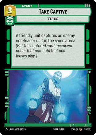 Take Captive (128/257) - Twilight of the Republic Foil - Premium Star Wars: Unlimited Single from Twilight of the Republic - Just $0.08! Shop now at Game Crave Tournament Store