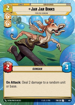 Jar Jar Binks - Foolish Gungan (Hyperspace) (467) - Twilight of the Republic Foil - Premium Star Wars: Unlimited Single from Twilight of the Republic - Just $0.91! Shop now at Game Crave Tournament Store