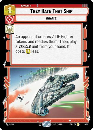 They Hate That Ship (Foil) (653) - Jump to Lightspeed Foil - Premium Star Wars: Unlimited Single from Fantasy Flight Games - Just $0.31! Shop now at Game Crave Tournament Store