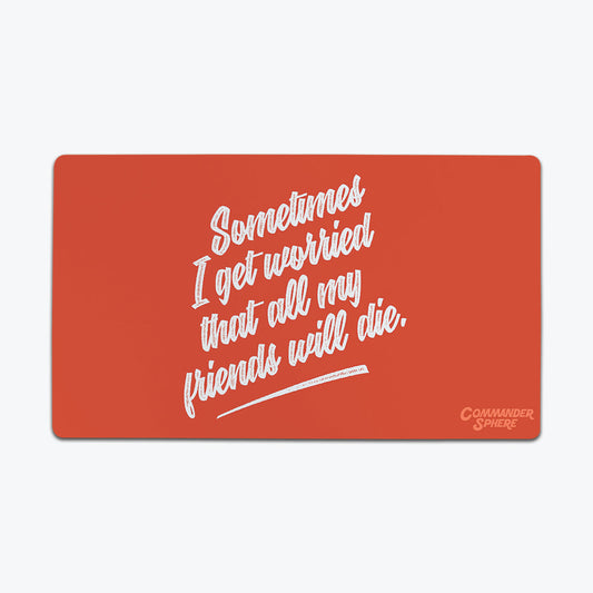 Worried All My Friends Will Die Playmat - Premium Playmat from Inked Gaming - Just $34.99! Shop now at Game Crave Tournament Store