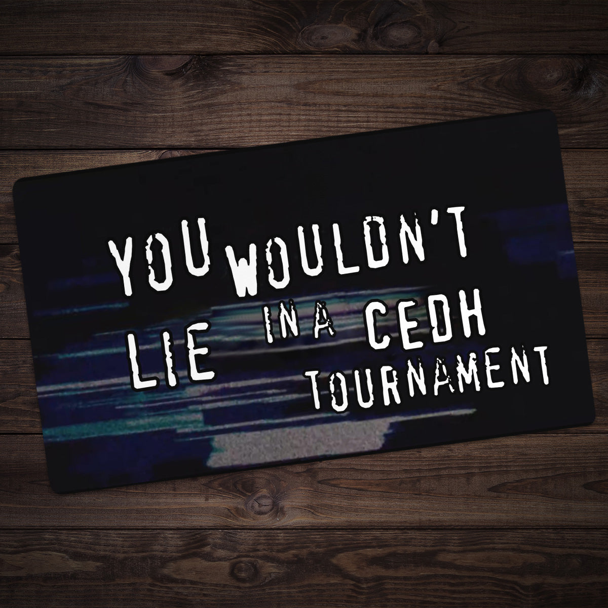 You wouldn't Lie In A CEDH Tournement Playmat