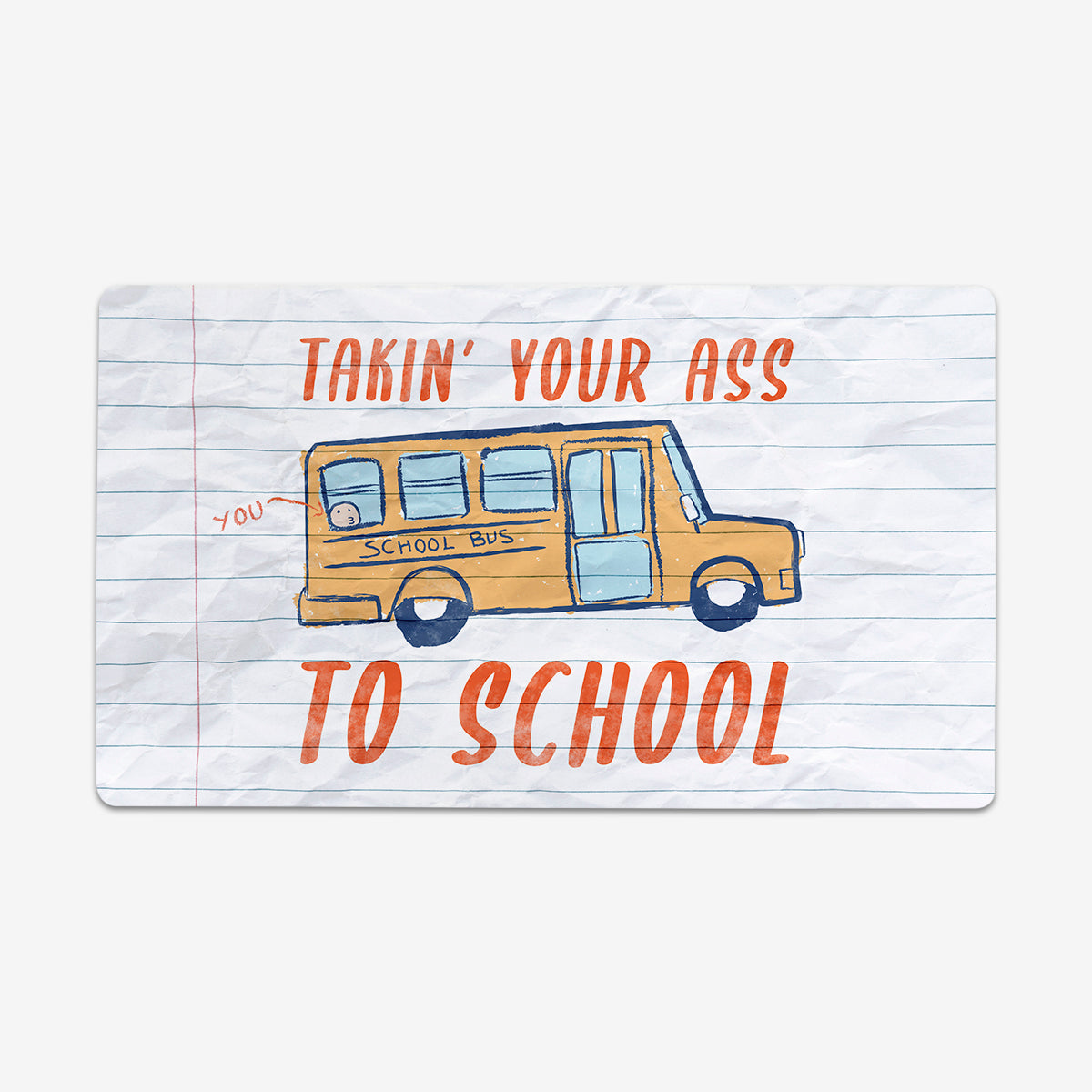 Takin your Ass to School Playmat - Premium Playmat from Inked Gaming - Just $34.99! Shop now at Game Crave Tournament Store